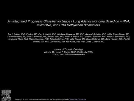 An Integrated Prognostic Classifier for Stage I Lung Adenocarcinoma Based on mRNA, microRNA, and DNA Methylation Biomarkers  Ana I. Robles, PhD, Eri Arai,