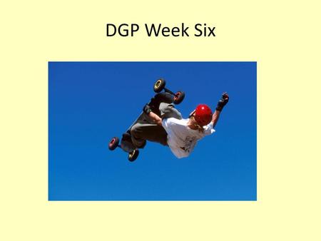 DGP Week Six.