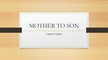 MOTHER TO SON Langston Hughes.