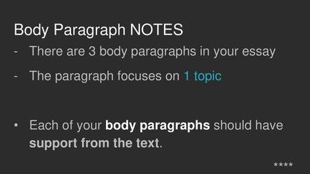 Body Paragraph NOTES There are 3 body paragraphs in your essay