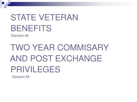 STATE VETERAN BENEFITS TWO YEAR COMMISARY AND POST EXCHANGE PRIVILEGES