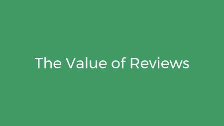 The Value of Reviews Hello everyone! Thanks for joining us today in our weekly sales webinar, today's focus will be the value of reviews for local businesses.