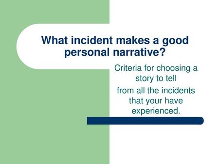 What incident makes a good personal narrative?