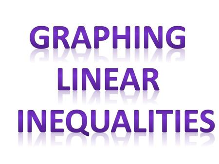 Graphing Linear Inequalities.