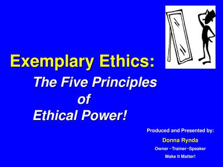 Exemplary Ethics: The Five Principles of Ethical Power!