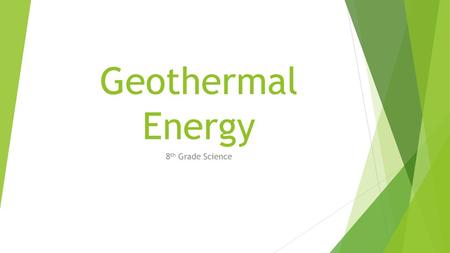 Geothermal Energy 8th Grade Science.