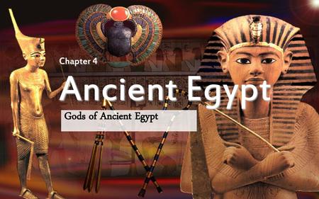 Chapter 4 Ancient Egypt Gods of Ancient Egypt.