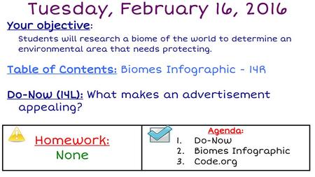 Tuesday, February 16, 2016 Homework: None Your objective: