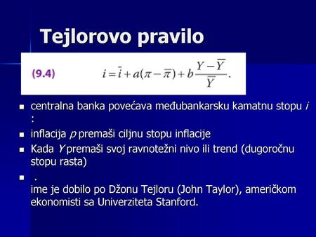 Tejlorovo pravilo centralna banka povećava međubankarsku kamatnu stopu i : inflacija p premaši ciljnu stopu inflacije Kada Y premaši svoj ravnotežni nivo.