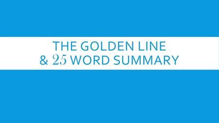 The Golden Line & 25 Word Summary