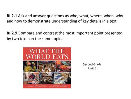 RI.2.1 Ask and answer questions as who, what, where, when, why and how to demonstrate understanding of key details in a text. RI.2.9 Compare and contrast.