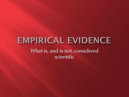 What is, and is not, considered scientific