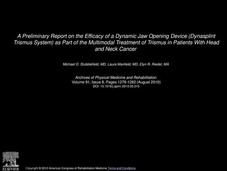 A Preliminary Report on the Efficacy of a Dynamic Jaw Opening Device (Dynasplint Trismus System) as Part of the Multimodal Treatment of Trismus in Patients.