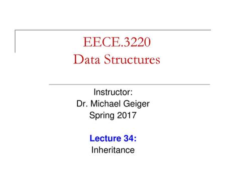 Instructor: Dr. Michael Geiger Spring 2017 Lecture 34: Inheritance