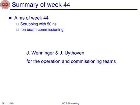 Summary of week 44 Aims of week 44 J. Wenninger & J. Uythoven