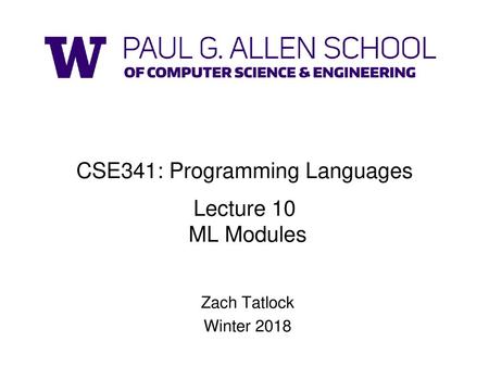 CSE341: Programming Languages Lecture 10 ML Modules