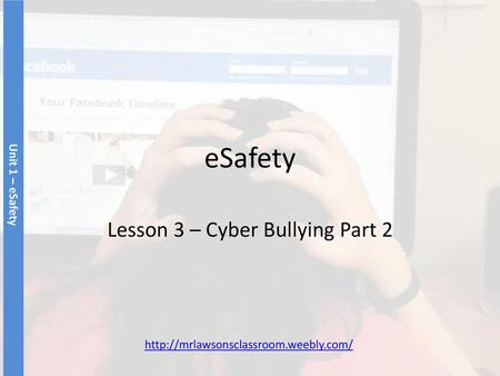 Lesson 3 – Cyber Bullying Part 2