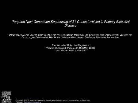 Targeted Next-Generation Sequencing of 51 Genes Involved in Primary Electrical Disease  Dorien Proost, Johan Saenen, Geert Vandeweyer, Annelies Rotthier,