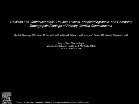 Calcified Left Ventricular Mass: Unusual Clinical, Echocardiographic, and Computed Tomographic Findings of Primary Cardiac Osteosarcoma  Sunil K. Nowrangi,