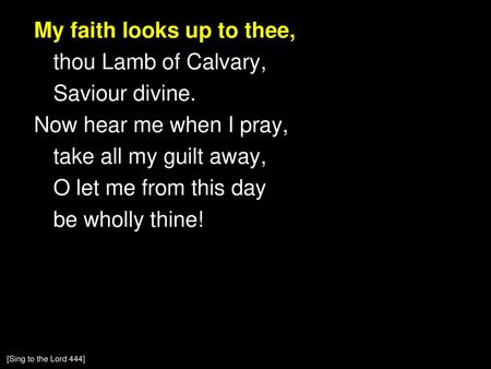 My faith looks up to thee, thou Lamb of Calvary, Saviour divine