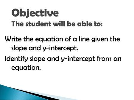 Objective The student will be able to: