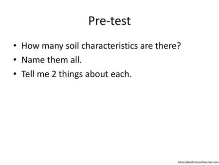 Pre-test How many soil characteristics are there? Name them all.