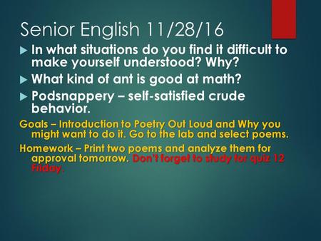 Senior English 11/28/16 In what situations do you find it difficult to make yourself understood? Why? What kind of ant is good at math? Podsnappery –