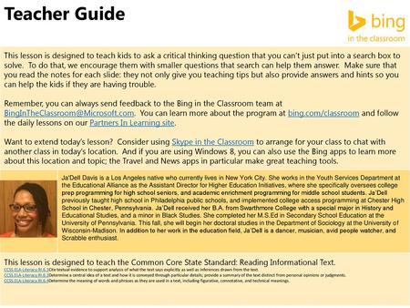 Teacher Guide This lesson is designed to teach kids to ask a critical thinking question that you can’t just put into a search box to solve. To do that,