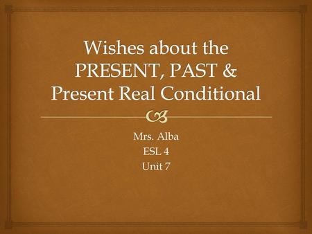 Wishes about the PRESENT, PAST & Present Real Conditional