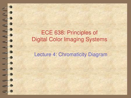 ECE 638: Principles of Digital Color Imaging Systems