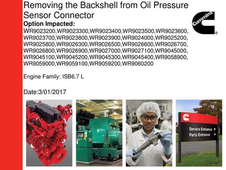 Removing the Backshell from Oil Pressure Sensor Connector Option Impacted: WR9023200,WR9023300,WR9023400,WR9023500,WR9023600,WR9023700,WR9023800,WR9023900,WR9024000,WR9025200,