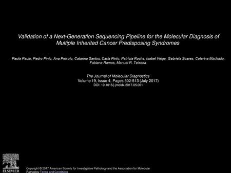 Validation of a Next-Generation Sequencing Pipeline for the Molecular Diagnosis of Multiple Inherited Cancer Predisposing Syndromes  Paula Paulo, Pedro.