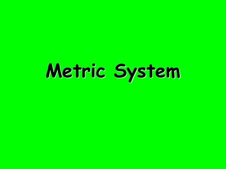 Metric System.