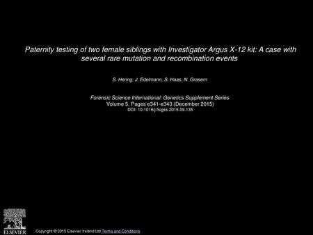 Paternity testing of two female siblings with Investigator Argus X-12 kit: A case with several rare mutation and recombination events  S. Hering, J. Edelmann,