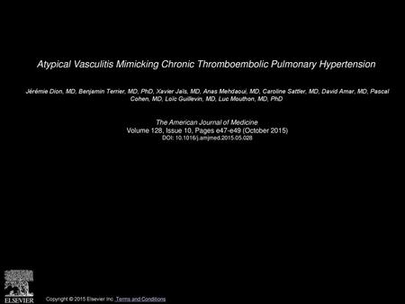 Atypical Vasculitis Mimicking Chronic Thromboembolic Pulmonary Hypertension  Jérémie Dion, MD, Benjamin Terrier, MD, PhD, Xavier Jaïs, MD, Anas Mehdaoui,