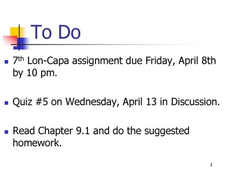 To Do 7th Lon-Capa assignment due Friday, April 8th by 10 pm.