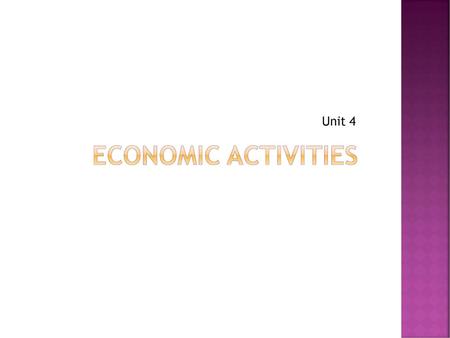 Unit 4 Economic activities.