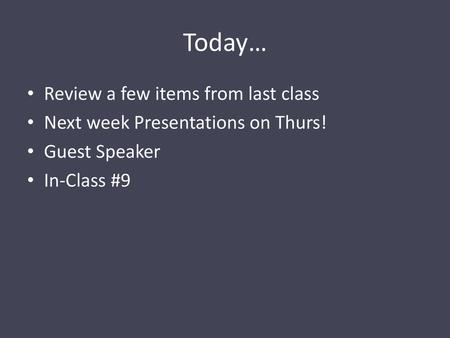 Today… Review a few items from last class