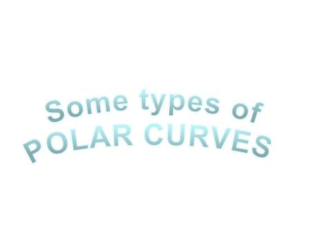 Some types of POLAR CURVES.