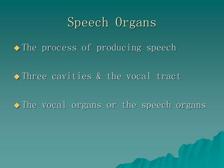 Speech Organs The process of producing speech