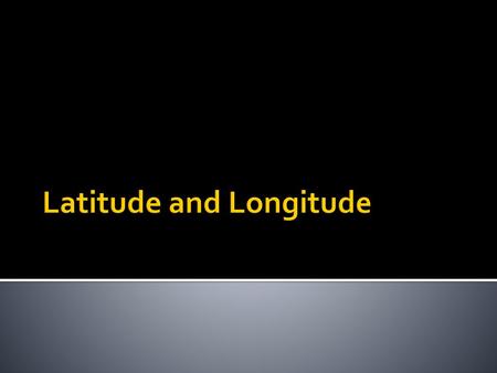 Latitude and Longitude