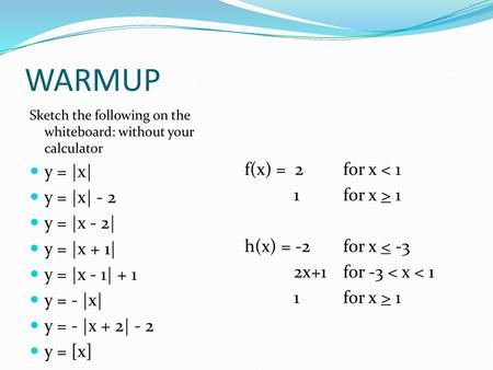 WARMUP y = |x| f(x) = 2 for x < 1 y = |x| for x > 1