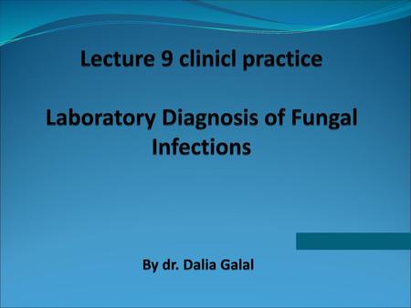 Lecture 9 clinicl practice Laboratory Diagnosis of Fungal Infections