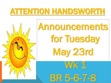 Announcements for Tuesday May 23rd Wk 1 BR