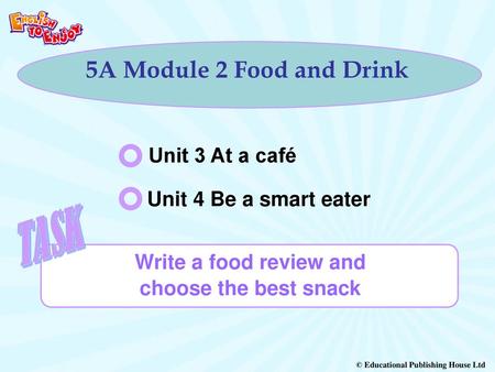 5A Module 2 Food and Drink Unit 3 At a café Unit 4 Be a smart eater