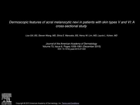 Dermoscopic features of acral melanocytic nevi in patients with skin types V and VI: A cross-sectional study  Liza Gill, BS, Steven Wang, MD, Silvia E.