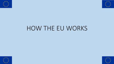 HOW THE EU WORKS.