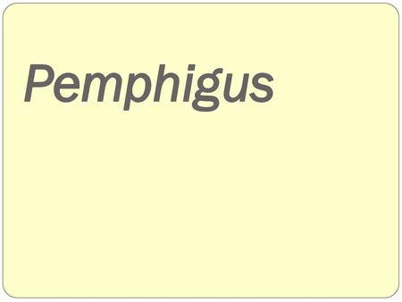 Pemphigus.