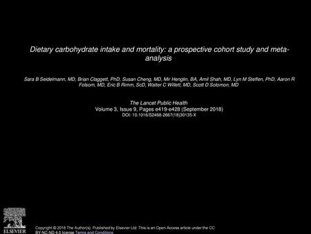 Dietary carbohydrate intake and mortality: a prospective cohort study and meta- analysis  Sara B Seidelmann, MD, Brian Claggett, PhD, Susan Cheng, MD,