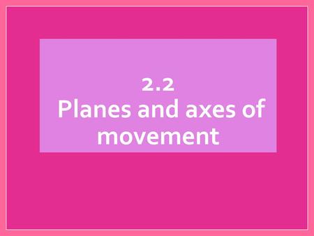 2.2 Planes and axes of movement